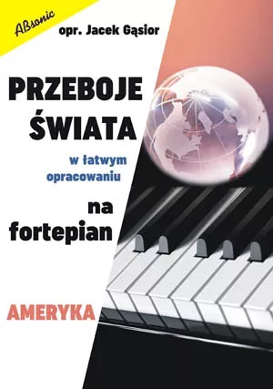 J. G±sior - Przeboje ¶wiata w łatwym opracowaniu na fortepian - AMERYKA J. G±sior - Przeboje ¶wiata w łatwym opracowaniu na fortepian - AMERYKA
