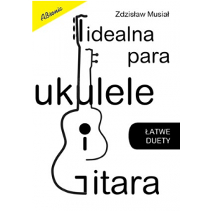 AN Musiał Zdzisław ″Idealna Para ukulele i gitara″ książka