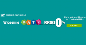Kampania wiosenna. Raty zero z Credit Agricole!